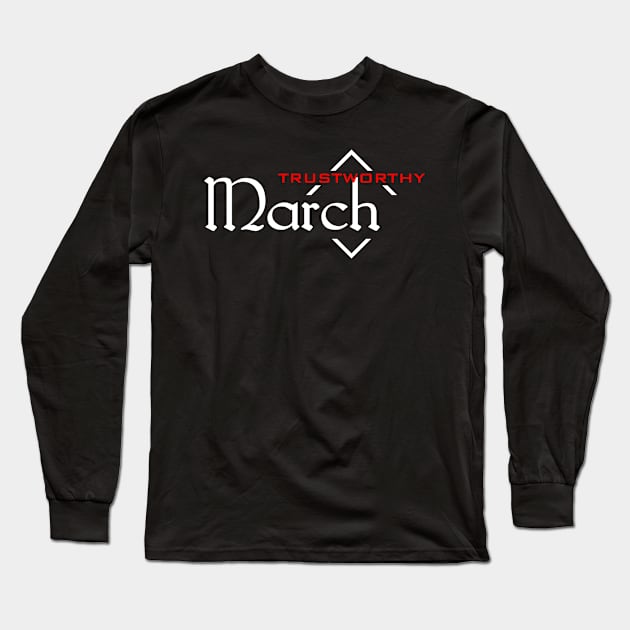 Trustworthy March Long Sleeve T-Shirt by SanTees